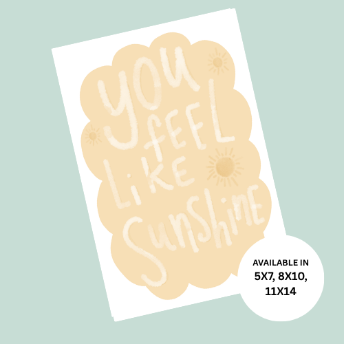 "You Feel Like Sunshine" Print