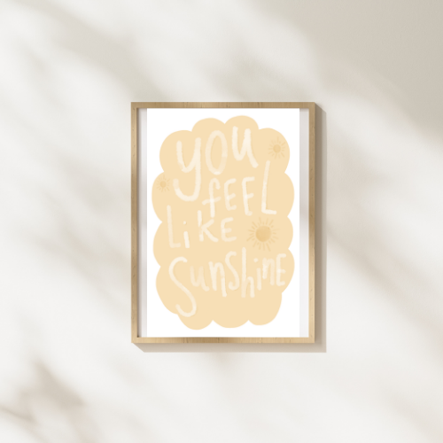 "You Feel Like Sunshine" Print